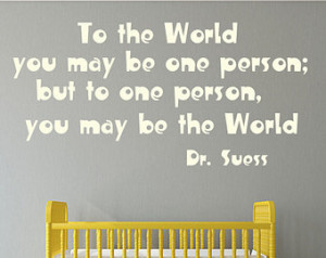 ... Dr. S euss Quote Decal - To the World you may be one person - Large 21
