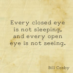 bill cosby quotes sayings closed open eye wisdom bill cosby quotes