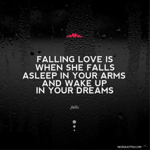 Cute Love Quotes Falling in love is when she falls asleep in your arms ...