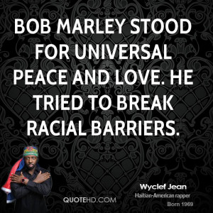 Bob Marley stood for universal peace and love. He tried to break ...