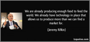 We are already producing enough food to feed the world. We already ...