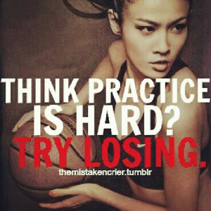 Think Practice Is Hard Try Losing - Basketball Quote