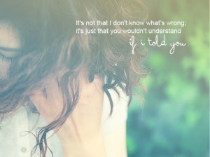 It’s Just You Wouldn’t Understand If I tell You ~ Emotion Quote