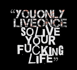 You Only Live Once Inspirational Life Quotes