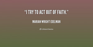quote-Marian-Wright-Edelman-i-try-to-act-out-of-faith-158136.png