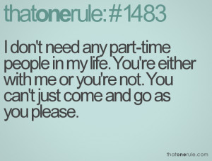 don't need any part-time people in my life. You're either with me or ...
