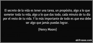 ... todo es que eso debe ser algo que jamás puedas lograr. (Henry Moore