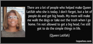 There are a lot of people who helped make Queen Latifah who she is ...