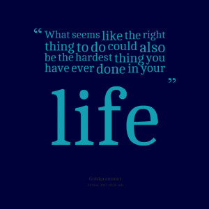 Quotes Picture: what seems like the right thing to do could also be ...