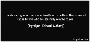 ... desired goal of the soul is to attain the selfless Divine love of