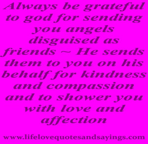 grateful to god for sending you angels disguised as friends ~ He sends ...