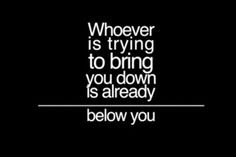 don't let the negative people bring you down.