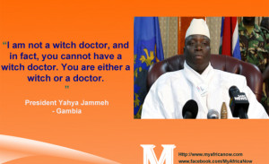 Gambia President Yahya Jammeh– Famous Quote I am not a