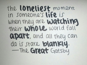 The loneliest moment in someone's life is when they are watching their ...