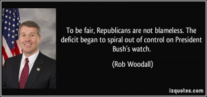 ... to spiral out of control on President Bush's watch. - Rob Woodall