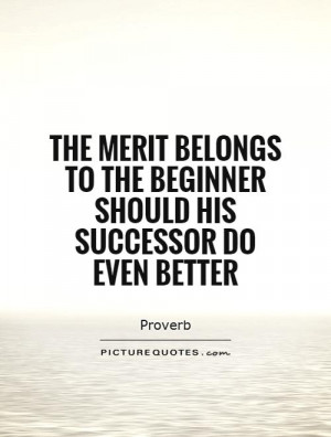 ... to the beginner should his successor do even better Picture Quote #1