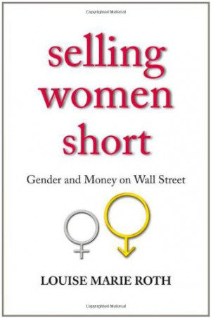 Image of Selling Women Short: Gender and Money on Wall Street