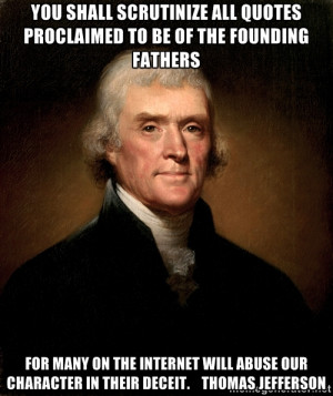 shall scrutinize all quotes proclaimed to be of the founding fathers ...