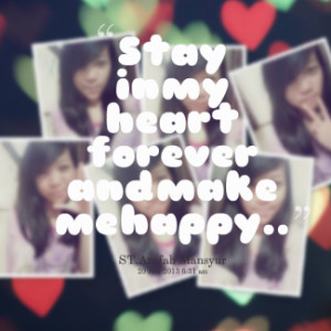 thumbnail of quotes Stay in my heart forever and make me happy..♥