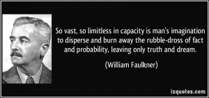 So vast, so limitless in capacity is man's imagination to disperse and ...