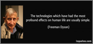 ... profound effects on human life are usually simple. - Freeman Dyson