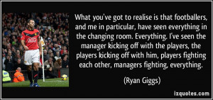 What you've got to realise is that footballers, and me in particular ...
