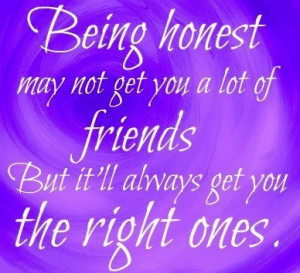 Being Honest May Not Get You A Lot Of Friends But It’ll Always Get ...