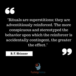 Rituals are superstitions; they are adventitiously reinforced. The ...