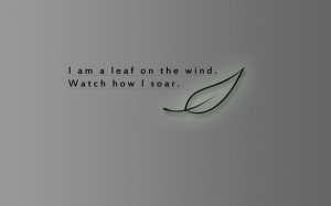 Am A Leaf On The Wind Watch How I Soar Nature Quote