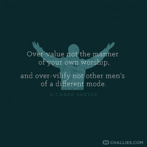 Over-value not the manner of your own worship, and over-vilify not ...
