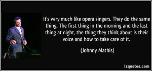 It's very much like opera singers. They do the same thing. The first ...