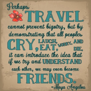 travel--it broadens your perspective.