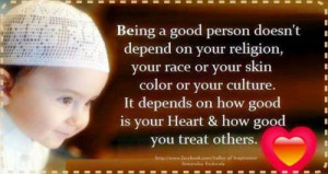 good person doesn't depend on your religion, your race or your skin ...