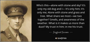 ... more than dust? My trust in him; in me his trust. - Siegfried Sassoon