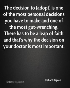 ... why the decision on your doctor is most important. - Richard Kaplan