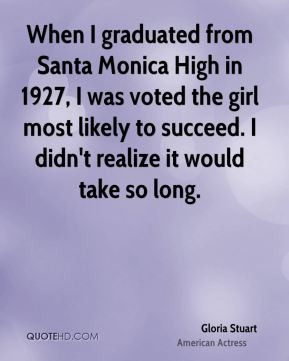 Gloria Stuart - When I graduated from Santa Monica High in 1927, I was ...