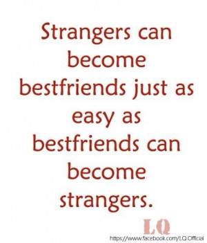Strangers can become bestfriends