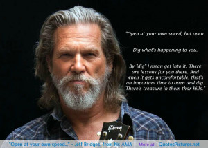 Open at your own speed…” – Jeff Bridges, from his AMA