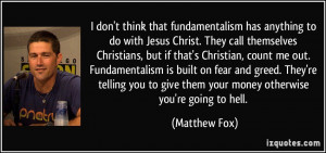 ... Christian, count me out. Fundamentalism is built on fear and greed
