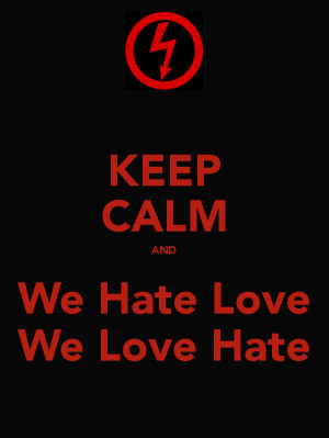 KEEP CALM AND We Hate Love We Love Hate