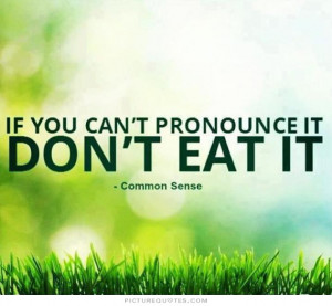 If you can't pronounce it don't eat it. Picture Quote #1