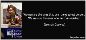 Women are the ones that bear the greatest burden. We are also the ones ...
