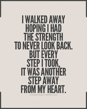 ... back. but every step I took, it was another step away from my heart