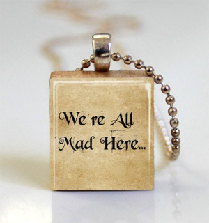 Alice In Wonderland Book Quote We're All Mad Here Scrabble Tile ...
