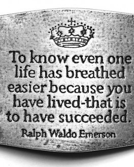 To know even one life has breathed easier because you have lived-that ...