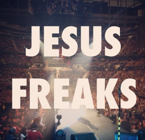 Jesus freaks. There's no better kind of person.