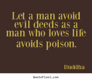 ... quotes - Let a man avoid evil deeds as a man who.. - Love quote
