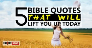Bible Quotes That Will Lift You Up Today - Faith in the News
