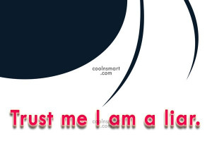 Facebook Status Quote: Trust me I am a liar.