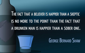 The fact that a believer is happier than a skeptic is no more to the ...